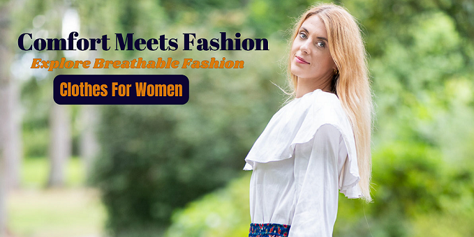 Comfort meets fashion: Explore Breathable fashion clothes for women.