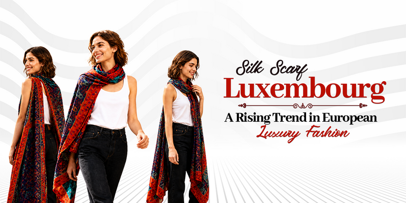 Silk Scarf Luxembourg: A Rising Trend in European Luxury Fashion