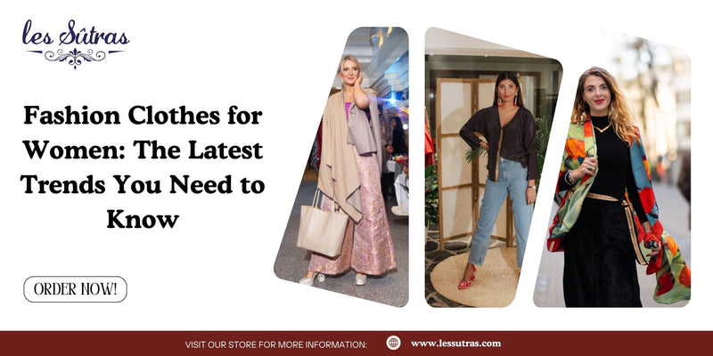 Fashion Clothes for Women: The Latest Trends You Need to Know