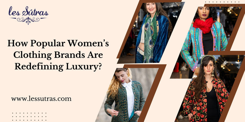 How Popular Women’s Clothing Brands Are Redefining Luxury?