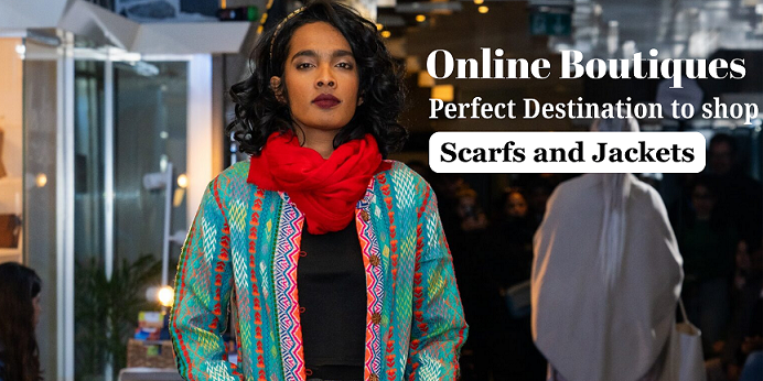 Online Boutique Perfect Destination to Shop Scarfs and Jackets