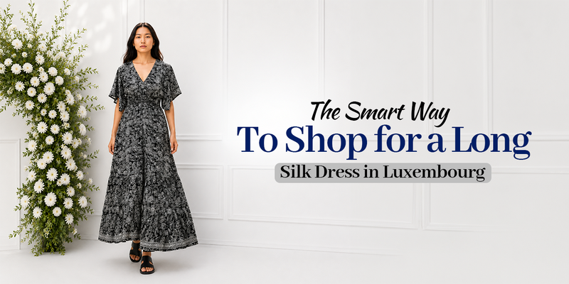 The Smart Way to Shop for a Long Silk Dress in Luxembourg