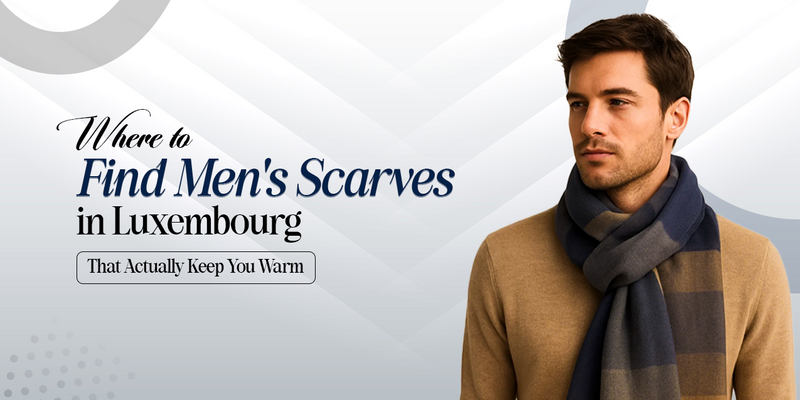 Men’s Scarves in Luxembourg for Warmth & Style