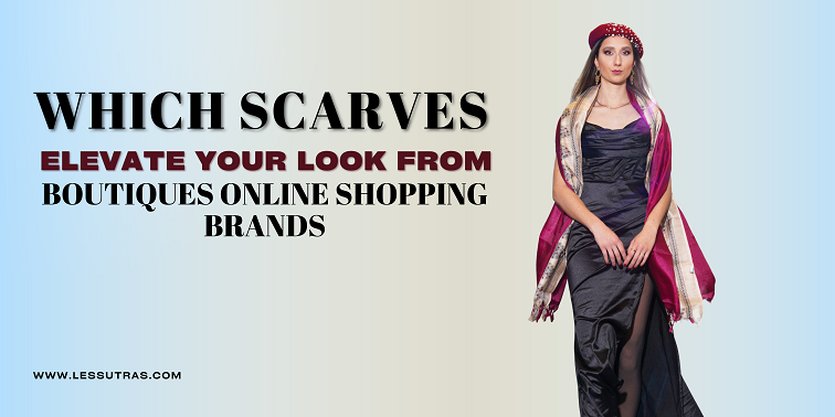 Which Scarves Elevate Your Look from Boutiques Online Shopping Brands