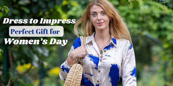 Dress to Impress Perfect Gift for Women’s Day