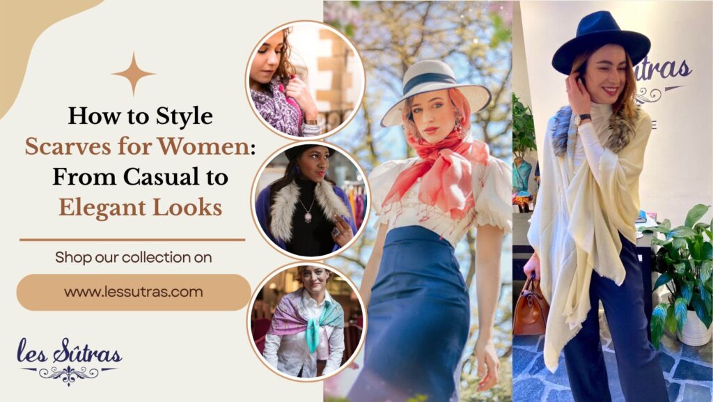 How to Style Scarves for Women: From Casual to Elegant Looks